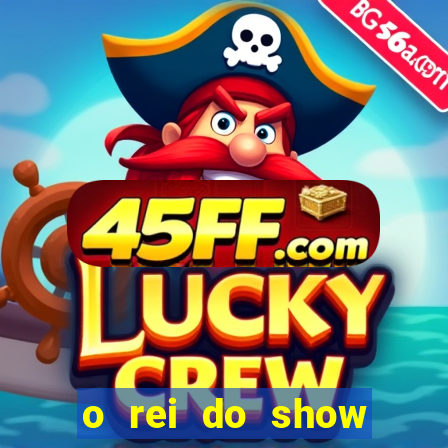 o rei do show filme completo dublado topflix